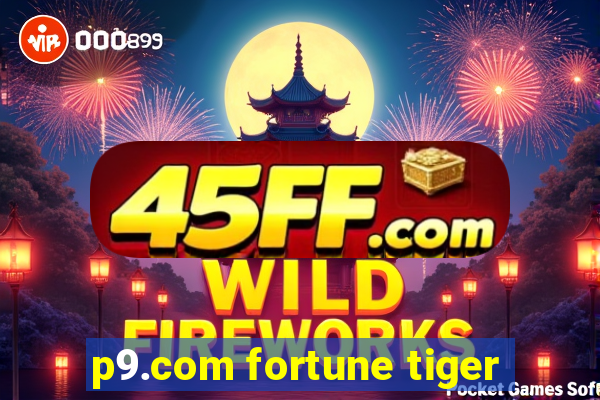 p9.com fortune tiger
